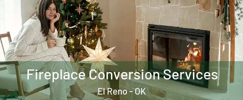 Fireplace Conversion Services El Reno - OK
