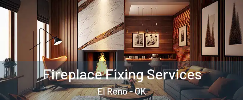  Fireplace Fixing Services El Reno - OK