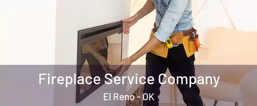 Fireplace Service Company El Reno - OK