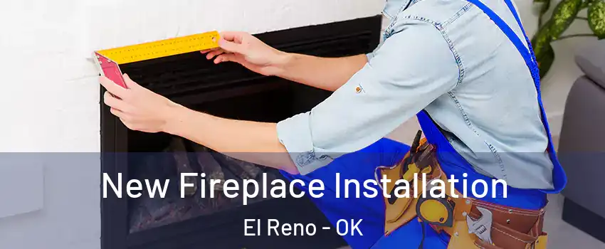  New Fireplace Installation El Reno - OK